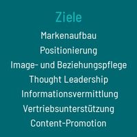 Ziele von Public Relations: Markenaufbau, Positionierung, Imagepflege, Beziehungspflege, Thought Leadership, Informationsvermittlung, Vertriebsunterstützung, Content-Promotion