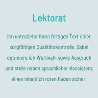 Lektorat: Ich unterziehe Ihren fertigen Text einer sorgfältigen Qualitätskontrolle. Dabei optimiere ich Wortwahl sowie Ausdruck und stelle neben sprachlicher Konsistenz einen inhaltlich roten Faden sicher.